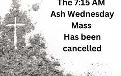 The 7:15 AM Ash Wednesday Mass Cancelled