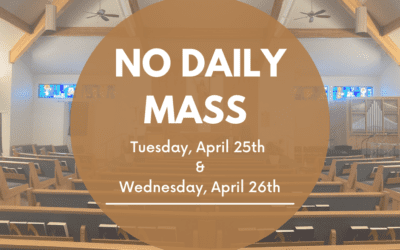 No Daily Mass on April 25th and 26th