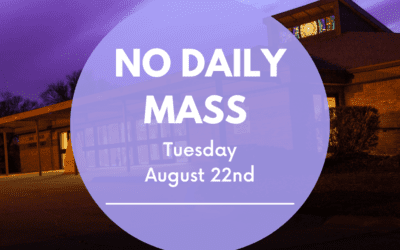 No Daily Mass on Tuesday, August 22nd