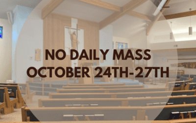 No Daily Mass October 24th-27th