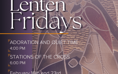 Friday Lenten Opportunities: Quiet Time/Eucharistic & Adoration & Stations of the Cross: