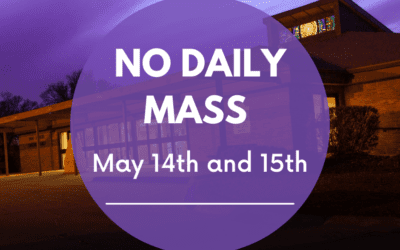 No Daily Mass on May 14th and 15th