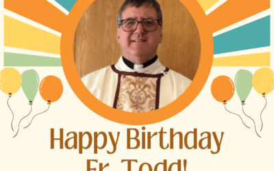 Happy Birthday Fr. Todd!