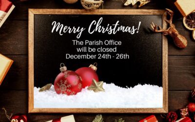 The Parish Office will be closed on December 24th – 26th. Merry Christmas!